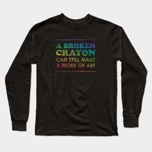 A Broken Crayon Can Still Make a Work of Art, Rainbow Long Sleeve T-Shirt